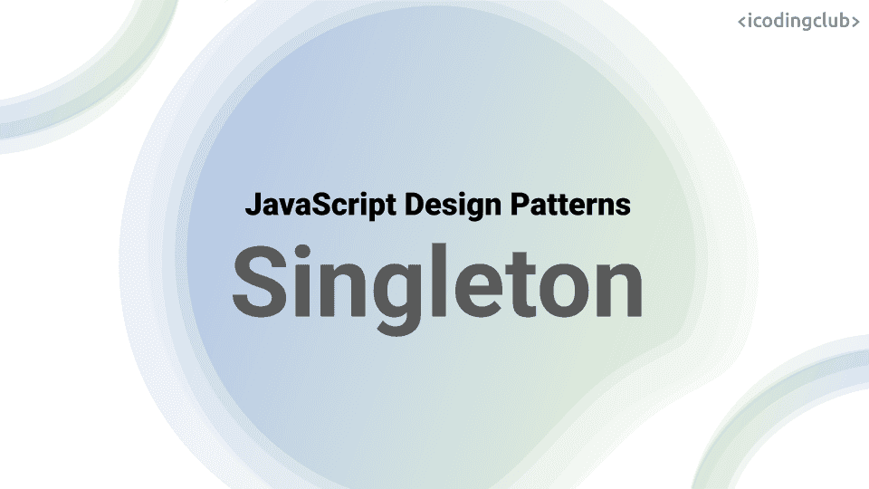 Singleton Pattern in JavaScript Explained